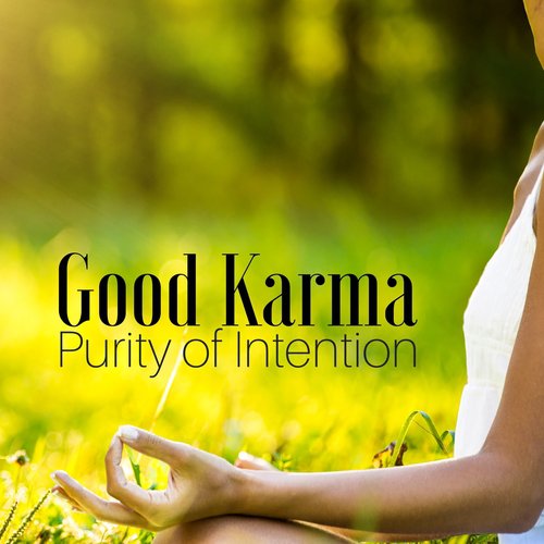 Good Karma – Slow Energy Flow, Zen Spirituality and Sacred Mantra, Purity of Intention, Moment of Clarity