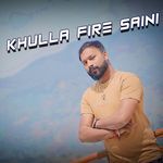 Khulla Fire Saini