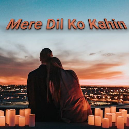 Mere Dil Ko Kahin