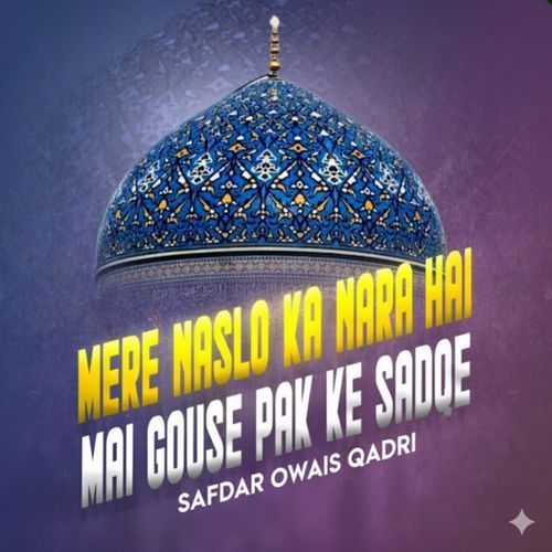 Mere Naslo Ka Nara Hai Mai Gouse Pak Ke Sadqe cover art