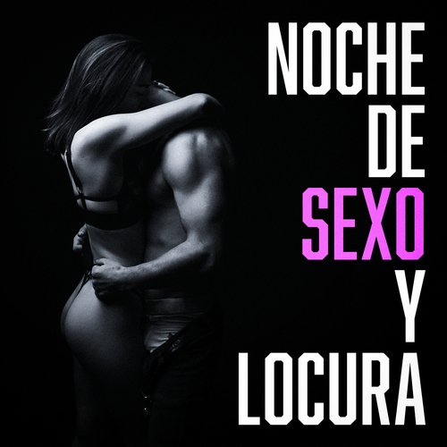 Noche De Sexo Y Locura