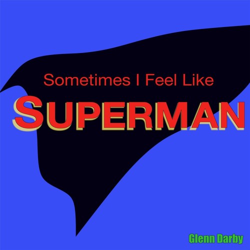 Sometimes I Feel Like Superman