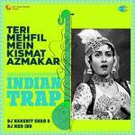 Teri Mehfil Mein Kismat Azmakar - Indian Trap Mix