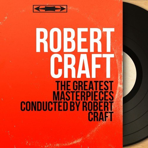 The Greatest Masterpieces Conducted by Robert Craft
