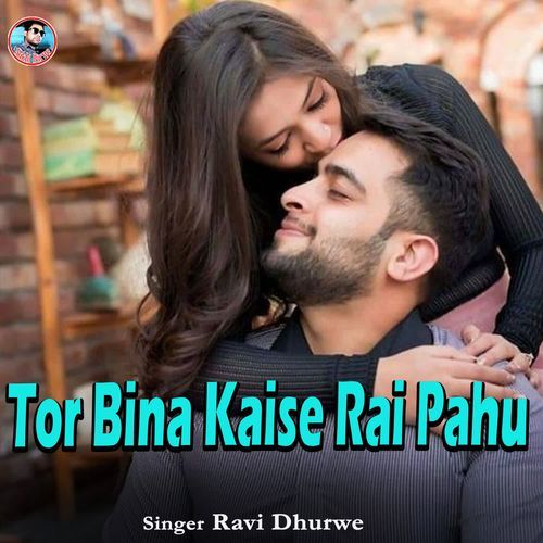 Tor Bina Kaise Rai Pahu