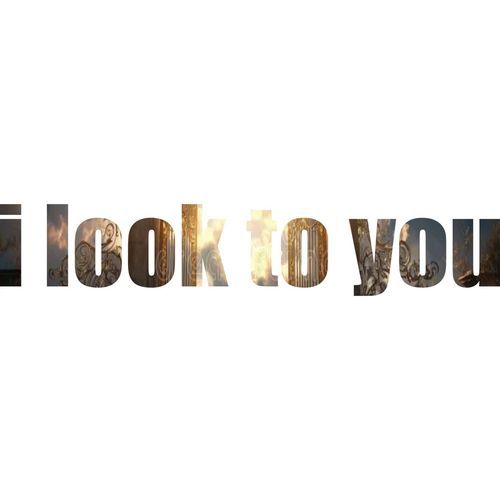 i look to you