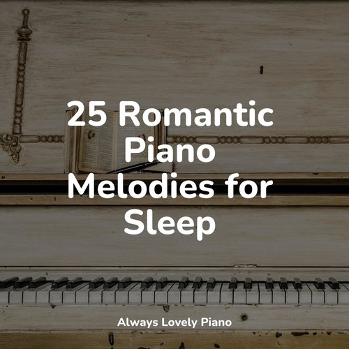 25 Romantic Piano Melodies for Sleep