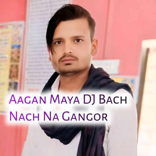 Aagan Maya DJ Bach Nach Na Gangor