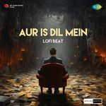 Aur Is Dil Mein Lofi Beat