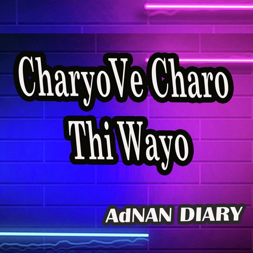 Charyo Ve Charo Thi Wayo