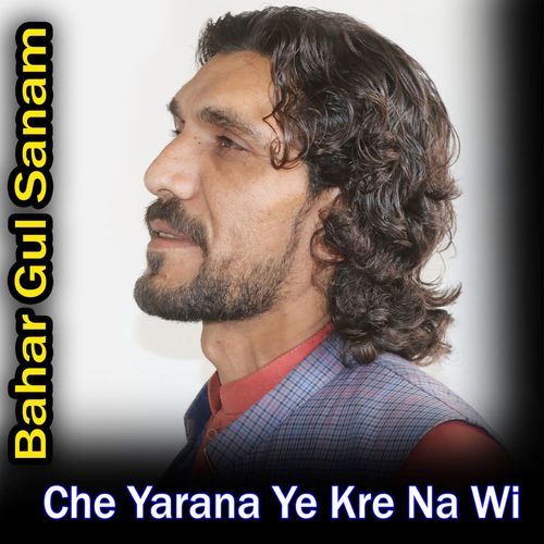 Che Yarana Ye Kre Na Wi