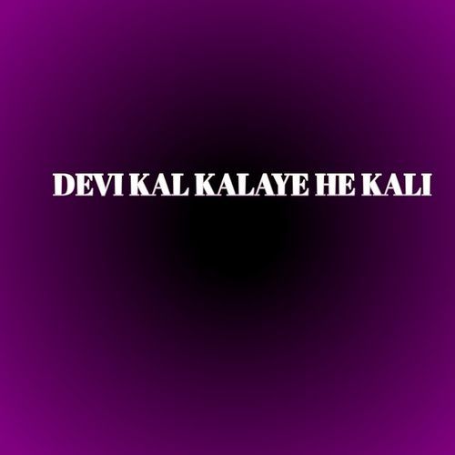 DEVI KAL KALAYE HE KALI