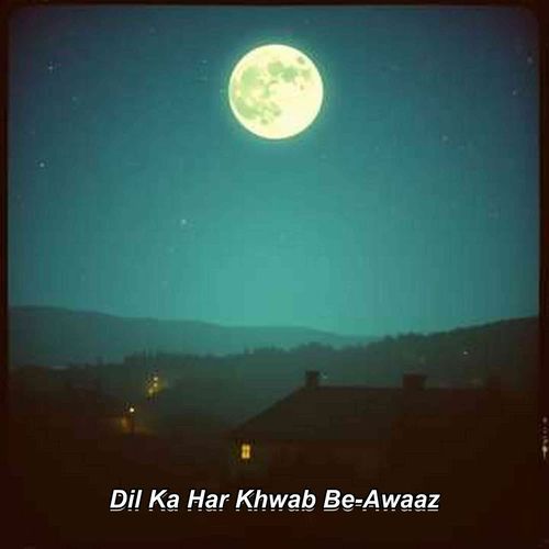 Dil Ka Har Khwab Be-Awaaz