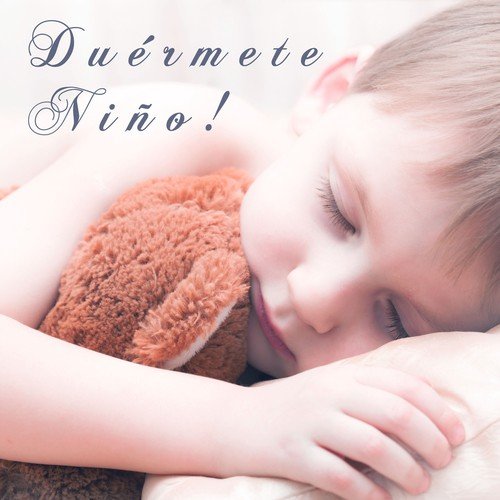 Duérmete Niño! Canciones Especiales para Relajar los Bebes y Niños