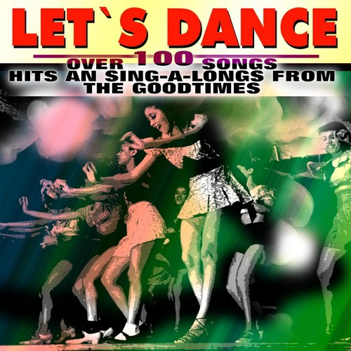 Let`s Dance (Over 100 Songs Hits And Sing-A-Longs from The Goodtimes)