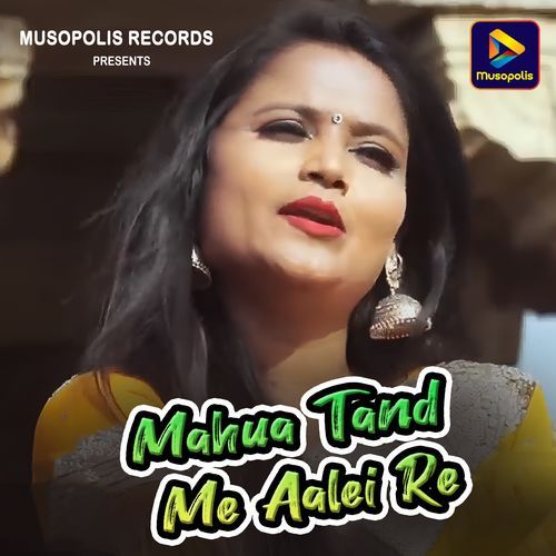 Mahua Tand Me Aalei Re