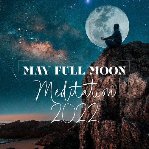 May Full Moon Meditation 2022