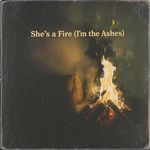 She's a Fire (I'm the Ashes)