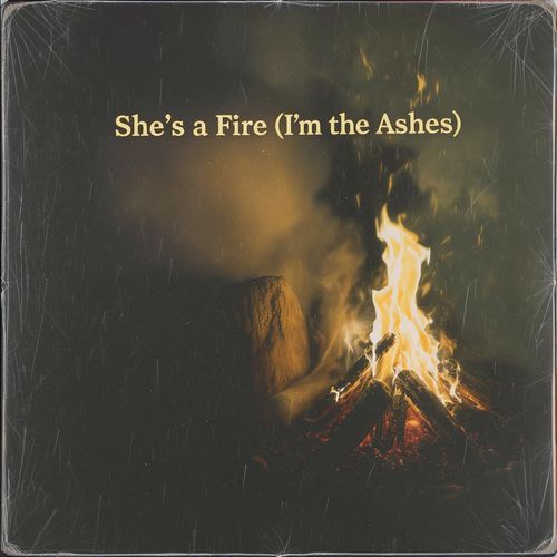 She's a Fire (I'm the Ashes)