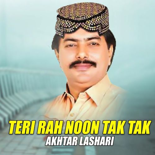 Teri Rah Noon Tak Tak