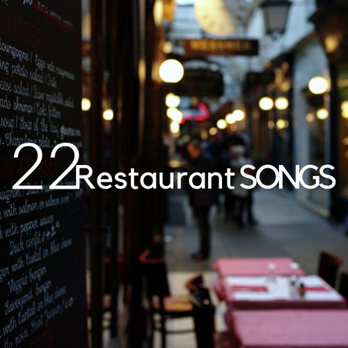 22 Restaurant Songs - the Best New Age Instrumental Relaxing Music for Restaurants, Hotels, Spa, Wellness Centers