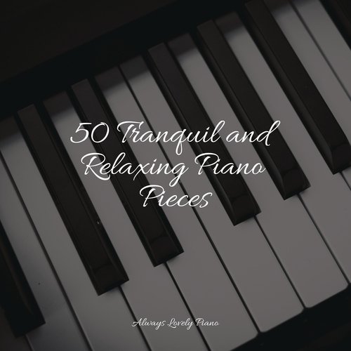 50 Tranquil and Relaxing Piano Pieces