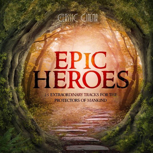 Epic Heroes (25 Extraordinary Tracks for the Protectors of Mankind)