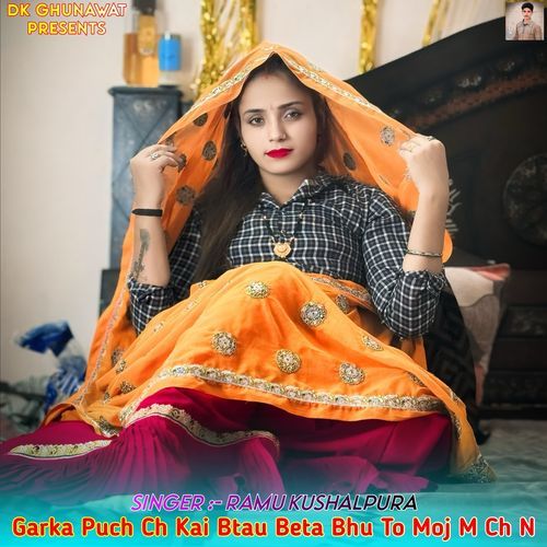 Garka Puch Ch Kai Btau Beta Bhu To Moj M Ch N