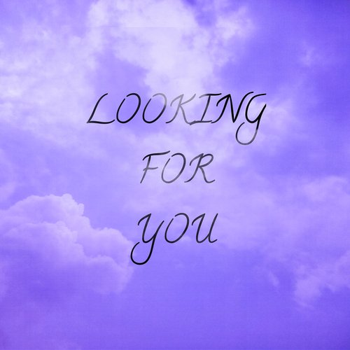 Looking for You