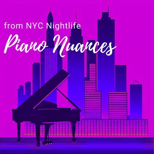 Piano Nuances from NYC Nightlife - Manhattan Nights Piano Melodies