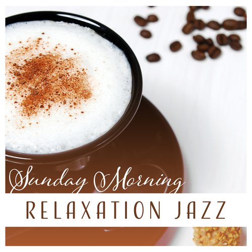 Sunday Morning (Relaxation Jazz Instrumental Music, Easy Listening Bakcground, Soothing Moods, Soft Atmospheres)