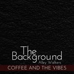 The Background - Coffee and the Vibes