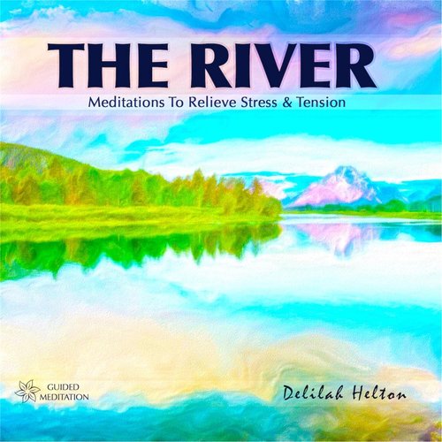 The River: Meditations to Relieve Stress and Tension