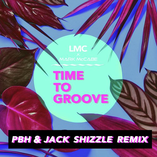 Time To Groove (LMC X Mark McCabe / PBH & Jack Shizzle Remix)