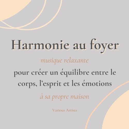 Harmonie au foyer - Musique relaxante pour créer un équilibre entre le corps, l’esprit et les émotions à sa propre maison