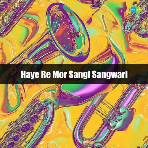 Haye Re Mor Sangi Sangwari