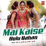 Mai Kaise Bolu Bahan