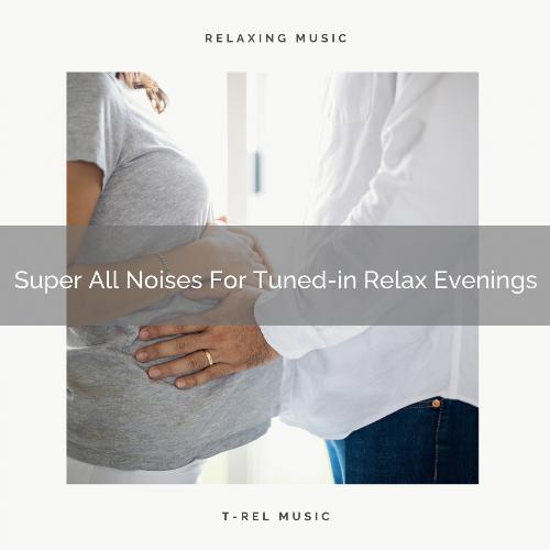 Super All Noises For Tuned-in Relax Evenings