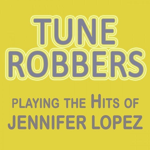 Tune Robbers Playing the Hits of Jennifer Lopez