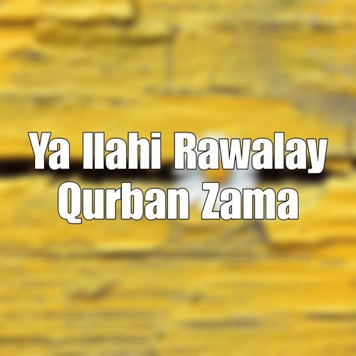 Ya Ilahi Rawalay Qurban Zama