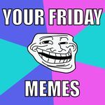 Your Friday Memes