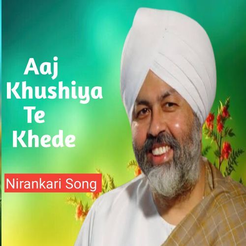 Aaj Khushiya Te Khede Nirankari Bhajan