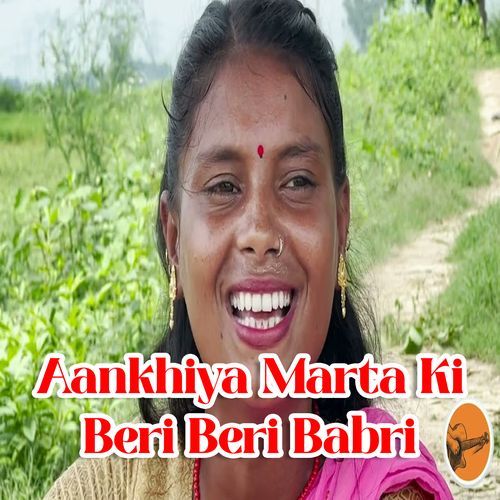 Aankhiya Marta Ki Beri Beri Babri