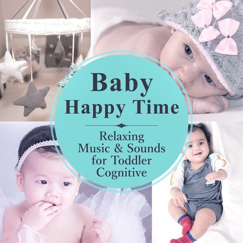 Baby Happy Time: Relaxing Music & Sounds for Toddler Cognitive – Newborn Development & Growth, White Noise for Wellbeing, Stress Decreasing & Calm Sleep_poster_image