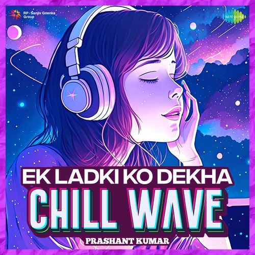 Ek Ladki Ko Dekha Chillwave