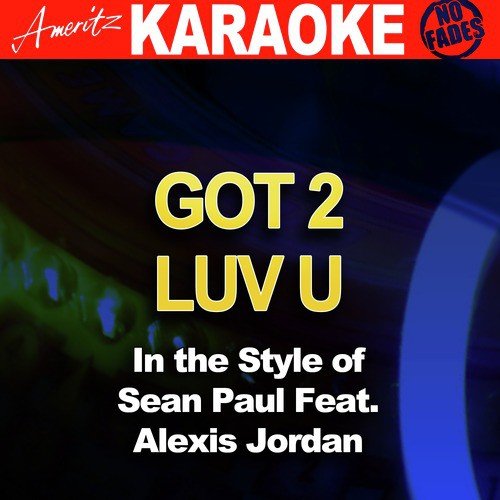 Got 2 Love U (In the Style of Sean Paul Feat. Alexis Jordan) [Karaoke Version]