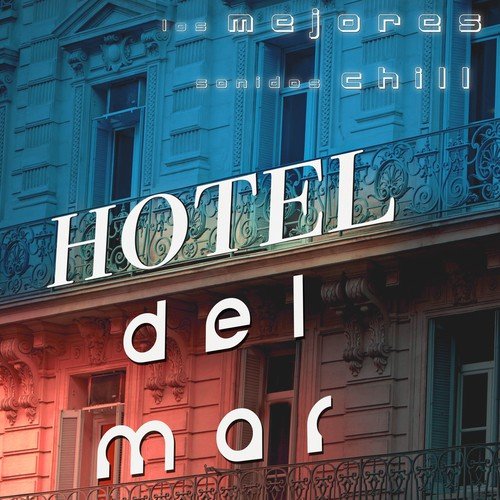 Hotel Del Mar - Los Mejores Sonidos Chill para Restaurantes y Bares