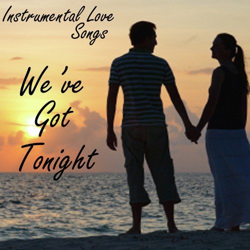 Instrumental Love Songs - We&#039;ve Got Tonight - Love Songs_poster_image