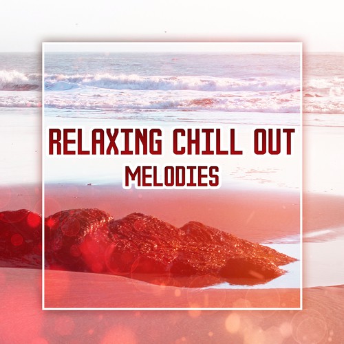 Relaxing Chill Out Melodies – Soft Chill Out Vibes, Relaxing Sounds, Stress Relief, Easy Listening