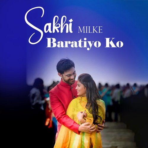 Sakhi Milke Baratiyo Ko